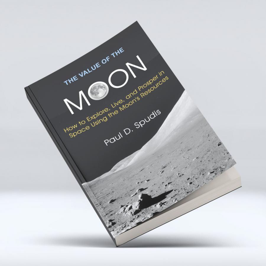 The Value of the Moon: How to Explore, Live, and Prosper in Space Using the Moon's Resources